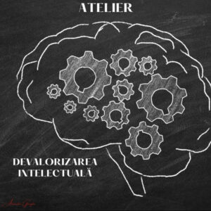 Atelier de Devalorizare Intelectuală